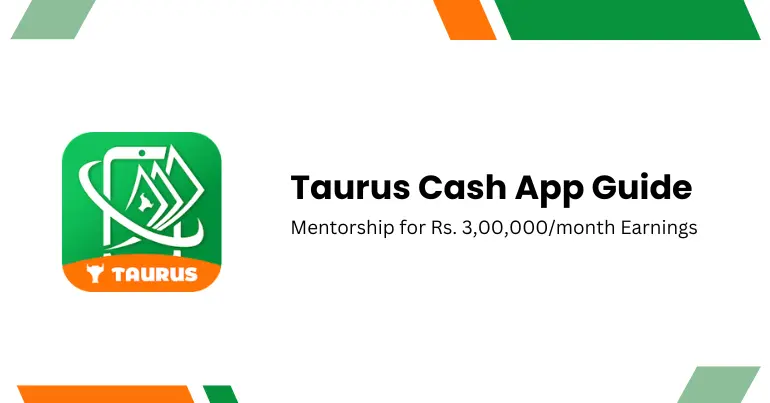 Taurus Cash App Guide: Mentorship for Rs. 3,00,000/month Earnings